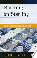 Banking on sterling : Britain's independence from the euro zone /