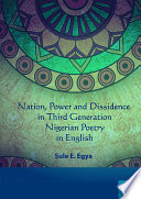 Nation, power and dissidence in third generation Nigerian poetry in English.