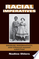 Racial imperatives : discipline, performativity, and struggles against subjection / Nadine Ehlers.