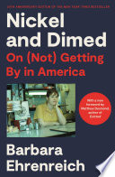Nickel and dimed : on (not) getting by in America / Barbara Ehrenreich.