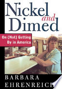 Nickel and dimed : on (not) getting by in America / Barbara Ehrenreich.