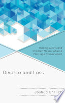 Divorce and loss : helping adults and children mourn when a marriage comes apart /