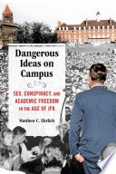 Dangerous ideas on campus : sex, conspiracy, and academic freedom in the age of JFK /