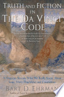 Truth and fiction in The Da Vinci code : a historian reveals what we really know about Jesus, Mary Magdalene, and Constantine / Bart D. Ehrman.
