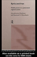 Syria and Iran : middle powers in a penetrated regional system / Anoushiravan Ehteshami and Raymond A. Hinnebusch.