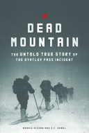 Dead Mountain : the untold true story of the Dyatlov Pass incident / Donnie Eichar ; with J.C. Gabel and Nova Jacobs.