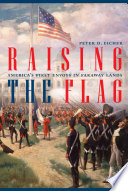 Raising the flag : America's first envoys in faraway lands /