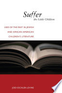 Suffer the little children : uses of the past in Jewish and African American children's literature /