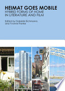 Heimat Goes Mobile : Hybrid Forms of Home in Literature and Film.