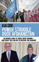 Power struggle over Afghanistan : an inside look at what went wrong, and what we can do to repair the damage /