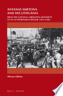 Antanas Smetona and his Lithuania : from the national liberation movement to an authoritarian regime (1893-1940) / by Alfonsas Eidintas ; translated and edited by Alfred Erich Senn.