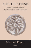 Felt Sense : More Explorations of Psychoanalysis and Kabbalah.