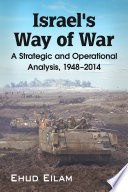 Israel's way of war : a strategic and operational analysis, 1948-2014 / Ehud Eilam.