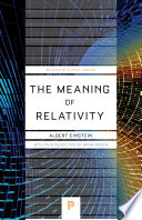 The meaning of relativity : including the relativistic theory of the non-symmetric field / by Albert Einstein ; with an introduction by Brian Greene.