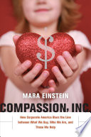 Compassion, Inc. : how corporate America blurs the line between what we buy, who we are, and those we help /
