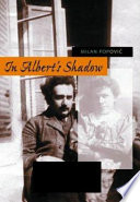 In Albert's shadow : the life and letters of Mileva Maric, Einstein's first wife /