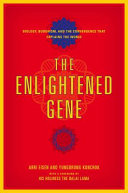 The enlightened gene : biology, Buddhism, and the convergence that explains the world / Arri Eisen, Yungdrung Konchok ; foreword by His Holiness the Dalai Lama.