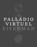 Palladio virtuel / Peter Eisenman with Matt Roman.