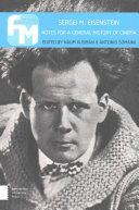 Sergei M. Eisenstein : notes for a general history of cinema / edited by Naum Kleiman & Antonio Somaini ; translations from Russian by Margo Shohl Rosen, Brinton Tench Coxe, and Natalie Ryabchikova.