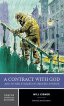 A contract with god and other stories of Dropsie Avenue : primary texts, Eisner on the graphic novel and comics, reviews and assessments, criticism /