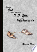 Seeking God in the works of T.S. Eliot and Michelangelo /