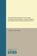 The Spanish monarchy and the creation of the Viceroyalty of New Granada (1717-1739) : the politics of early Bourbon reform in Spain and Spanish America /