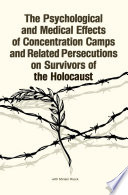 The psychological and medical effects of concentration camps and related persecutions on survivors of the Holocaust : a research bibliography / by Leo Eitinger and Robert Krell with Miriam Rieck.