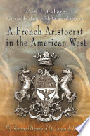 A French aristocrat in the American West : the shattered dreams of De Lassus de Luzières /