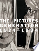 The Pictures Generation, 1974-1984 /