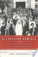 Recovering Armenia : the limits of belonging in post-genocide Turkey / Lerna Ekmekçioğlu.