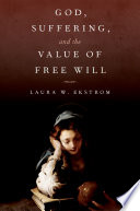 God, suffering, and the value of free will /