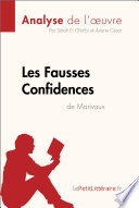 Les Fausses Confidences de Marivaux (Analyse de L'oeuvre) : Analyse Complete et Resume detaille de L'oeuvre /