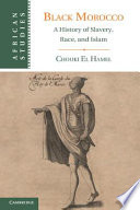 Black Morocco : a history of slavery, race, and Islam /