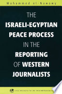 The Israeli-Egyptian peace process in the reporting of western journalists / Mohammed el-Nawawy.