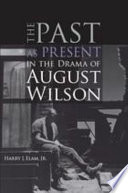 The past as present in the drama of August Wilson / Harry J. Elam, Jr.