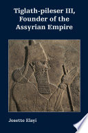 Tiglath-Pileser III, Founder of the Assyrian Empire.