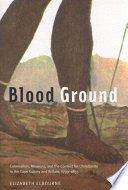 Blood ground : colonialism, missions, and the contest for Christianity in the Cape Colony and Britain, 1799-1853 /