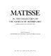 Matisse in the collection of the Museum of Modern Art, including remainder-interest and promised gifts / John Elderfield, with additional texts by William S. Lieberman and Riva Castleman.