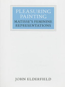 Pleasuring painting : Matisse's feminine representations / John Elderfield.