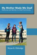 My mother made me deaf : discourse and identity in a deaf community /
