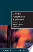 Effective postgraduate supervision improving the student-supervisor relationship / Adrian R. Eley and Roy Jennings.