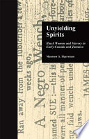 Unyielding spirits : Black women and slavery in early Canada and Jamaica / Maureen G. Elgersman.