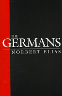 The Germans : power struggles and the development of habitus in the nineteenth and twentieth centuries / Norbert Elias ; edited by Michael Schröter ; translated from the German and with a preface by Eric Dunning and Stephen Mennell.