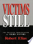 Victims still : the political manipulation of crime victims / Robert Elias.