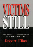 Victims still : the political manipulation of crime victims /