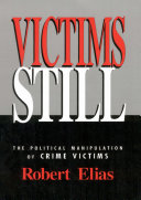 Victims still : the political manipulation of crime victims / Robert Elias.