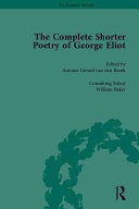 The complete shorter poetry of George Eliot / edited by Antonie Gerard van den Broek ; consulting editor, William Baker.