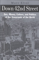 Down 42nd Street : sex, money, culture, and politics at the crossroads of the world /