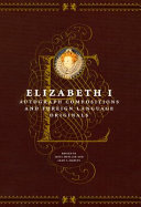 Elizabeth I : autograph compositions and foreign language originals / edited by Janel Mueller and Leah S. Marcus.