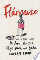 Flâneuse : women walk the city in Paris, New York, Tokyo, Venice, and London /